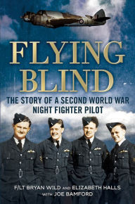 Title: Flying Blind: The Story of a Second World War Night-Fighter Pilot, Author: Elizabeth Hall