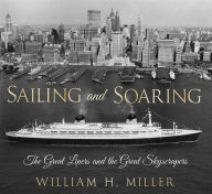 Title: Sailing and Soaring: The Great Liners and the Great Skyscrapers, Author: William Miller