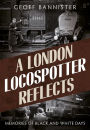 A London Locospotter Reflects: Memories of Black and White Days