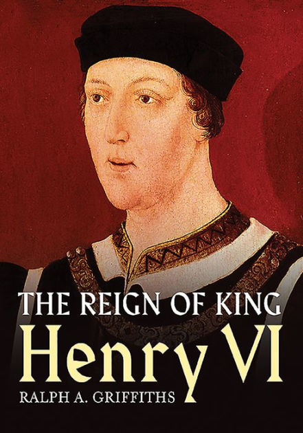 The Reign Of King Henry VI By Ralph A. Griffiths, Paperback | Barnes ...