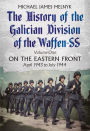 The History of the Galician Division of the Waffen SS. Volume 1: On the Eastern Front, April 1943 to July 1944