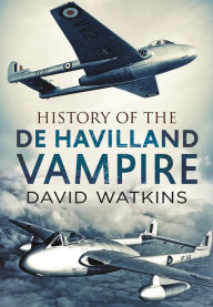 Title: History of the de Havilland Vampire, Author: David Watkins