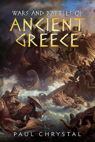 Title: Wars and Battles of Ancient Greece, Author: Paul Chrystal