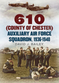 Title: 610 (County of Chester) Auxiliary Air Force Squadron, 1936-1940, Author: David Bailey
