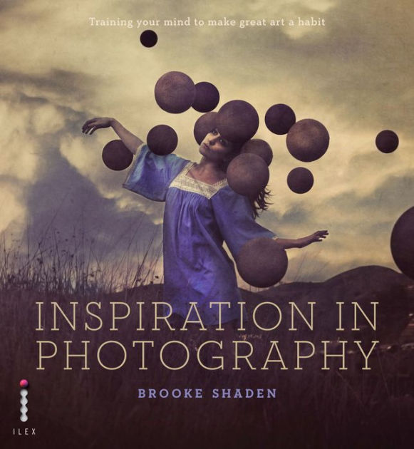 Inspiration in Photography Training your mind to make great art by