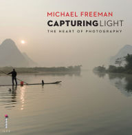 Title: Capturing Light: The Heart of Photography, Author: Michael Freeman
