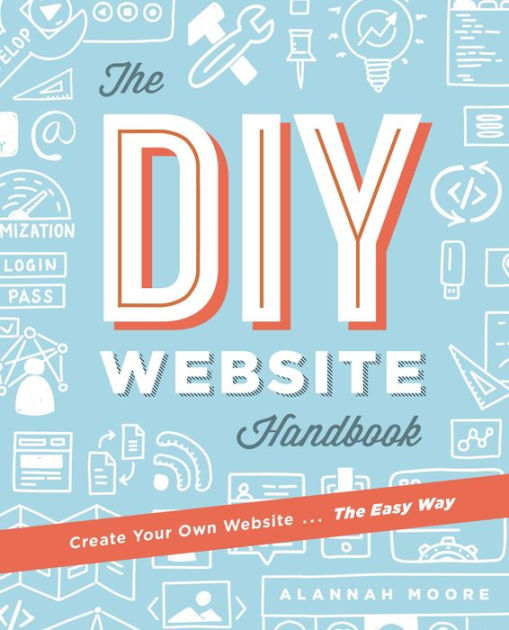 Create Your Own Website The Easy Way The Complete Guide To