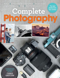 Title: Complete Photography: Understand Cameras to Take, Edit and Share Better Photos, Author: Chris Gatcum
