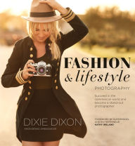 Title: Fashion and Lifestyle Photography, Author: Dixie Dixon