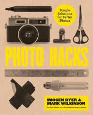 Download full ebook google books Photo Hacks: Simple Solutions for Better Photos by Imogen Dyer, Mark Wilkinson 9781781575666 (English Edition) CHM