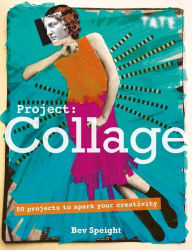 Title: Project Collage: 50 Projects to Spark Your Creativity, Author: Bev Speight