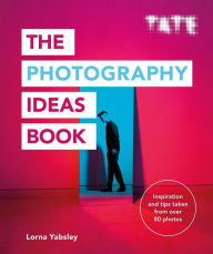 Title: The Photography Ideas Book: Inspiration and tips taken from over 80 photos, Author: Lorna Yabsley