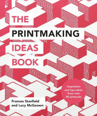 Title: The Printmaking Ideas Book, Author: Frances Stanfield