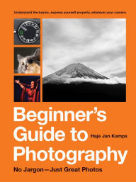 Title: Beginner's Guide to Photography: No Jargon - Just Great Photos, Author: Haje Jan Kamps