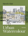Sketch Club: Urban Watercolour: 20 step-by-step cityscape projects to paint
