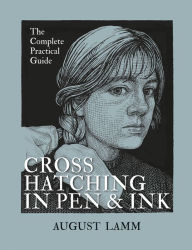 Title: Crosshatching in Pen & Ink: The Complete Practical Guide, Author: August Lamm