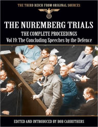 The Nuremberg Trials - The Complete Proceedings Vol 19: The Concluding Speeches by the Defence