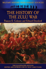 Title: The History of the Zulu War, Author: Frances E. Colenso