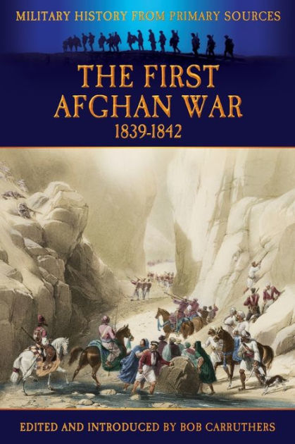 The First Afghan War 1839 1842 By Bob Carruthers Paperback Barnes