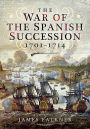 The War of the Spanish Succession 1701 - 1714