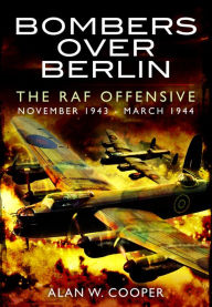 Bombers Over Berlin: The RAF Offensive November 1943 - March 1944