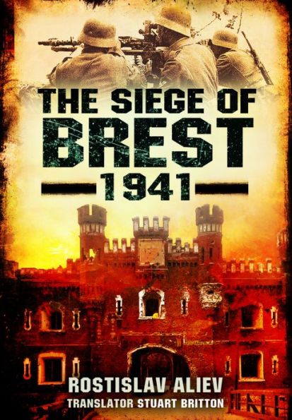 The Siege of Brest 1941: A Legend of Red Army Resistance on the Eastern Front