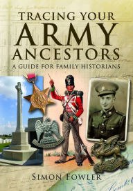 Tracing Your Army Ancestors: A Guide for Family Historians