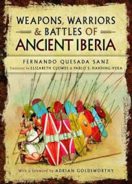 Title: Weapons, Warriors and Battles of Ancient Iberia, Author: Fernando Quesada-Sanz