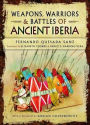 Weapons, Warriors and Battles of Ancient Iberia