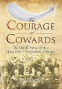 The Courage of Cowards: The Untold Stories of First World War Conscientious Objectors