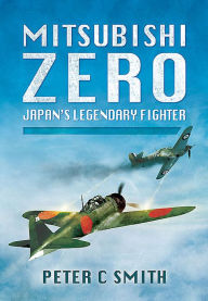 Title: Mitsubishi Zero: Japan's Legendary Fighter, Author: Peter C. Smith