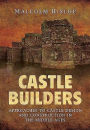 Castle Builders: Approaches to Castle Design and Construction in the Middle Ages