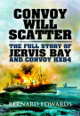 Convoy Will Scatter: The Full Story of Jervis Bay and Convoy HX84