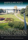 Operation Market Garden: Battlefield Guide: Leopoldsburg-Eindhoven-Nijmegen-Arnhem-Oosterbeek