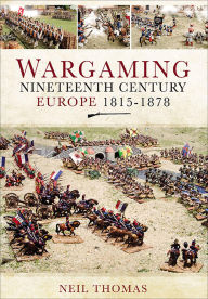 Title: Wargaming: Nineteenth Century Europe, 1815-1878, Author: Neil Thomas