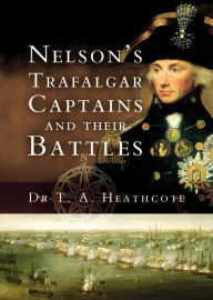 Title: Nelson's Trafalgar Captains and Their Battles, Author: T. A. Heathcote