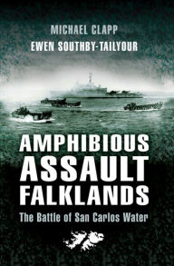 Title: Amphibious Assault Falklands: The Battle of San Carlos Water, Author: Michael Clapp