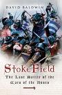 Stoke Field: The Last Battle of the Wars of the Roses