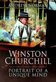 Title: Winston Churchill: Portrait of an Unique Mind, Author: Andrew Norman