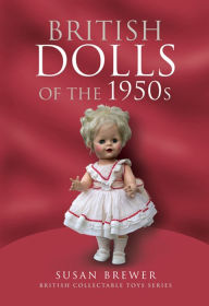 Title: British Dolls of the 1950s, Author: Susan Brewer