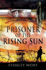Title: Prisoner of the Rising Sun, Author: Stanley Wort