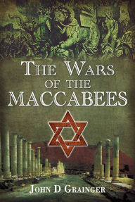 Title: The Wars of the Maccabees, Author: John D. Grainger