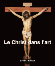 Title: Le Christ dans l'art, Author: Ernest Renan