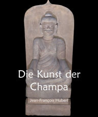 Title: Die Kunst der Champa, Author: Jean-François Hubert