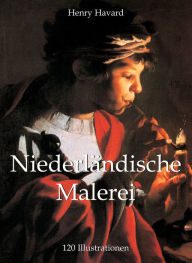 Title: Niederländische Malerei 120 Illustrationen, Author: Henry Havard