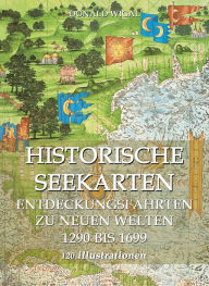 Title: Historische Seekarten. Entdeckungsfahrten zu neuen Welten, Author: Donald Wigal