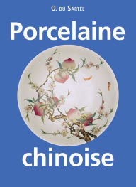 Title: Porcelaine chinoise, Author: O. du Sartel