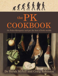 Title: The PK Cookbook: Go Paleo-Ketogenic and Get the Best of Both Worlds, Author: Sarah Myhill