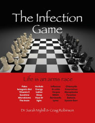 Title: The Infection Game: life is an arms race, Author: Sarah Myhill