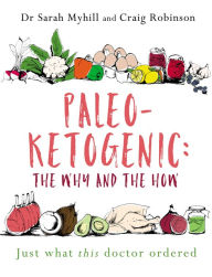 Title: Paleo-Ketogenic: the Why and the How: Just what this doctor ordered, Author: Sarah Myhill